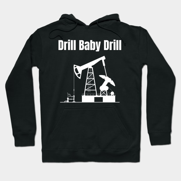 Drill Baby Drill Hoodie by HobbyAndArt